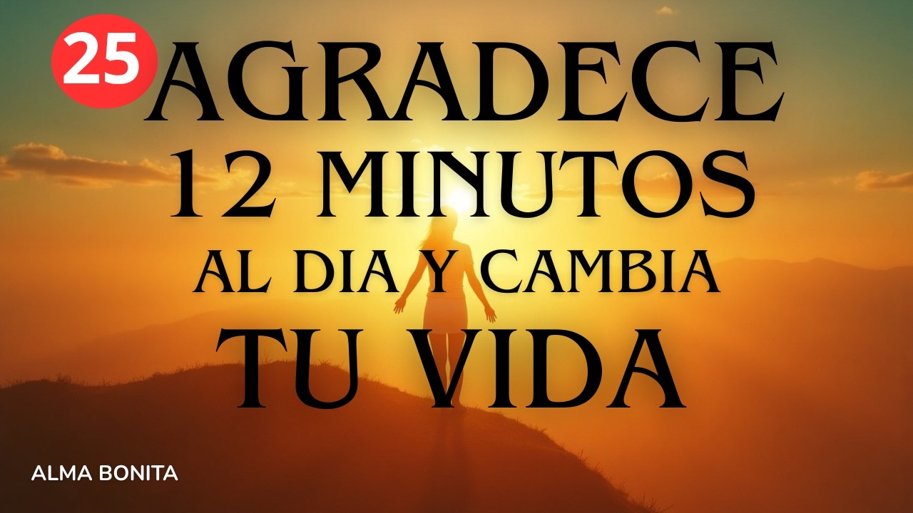 12 Min Ejercicio de Gratitud para Permitir que lo Bueno Llegue a Tu Año