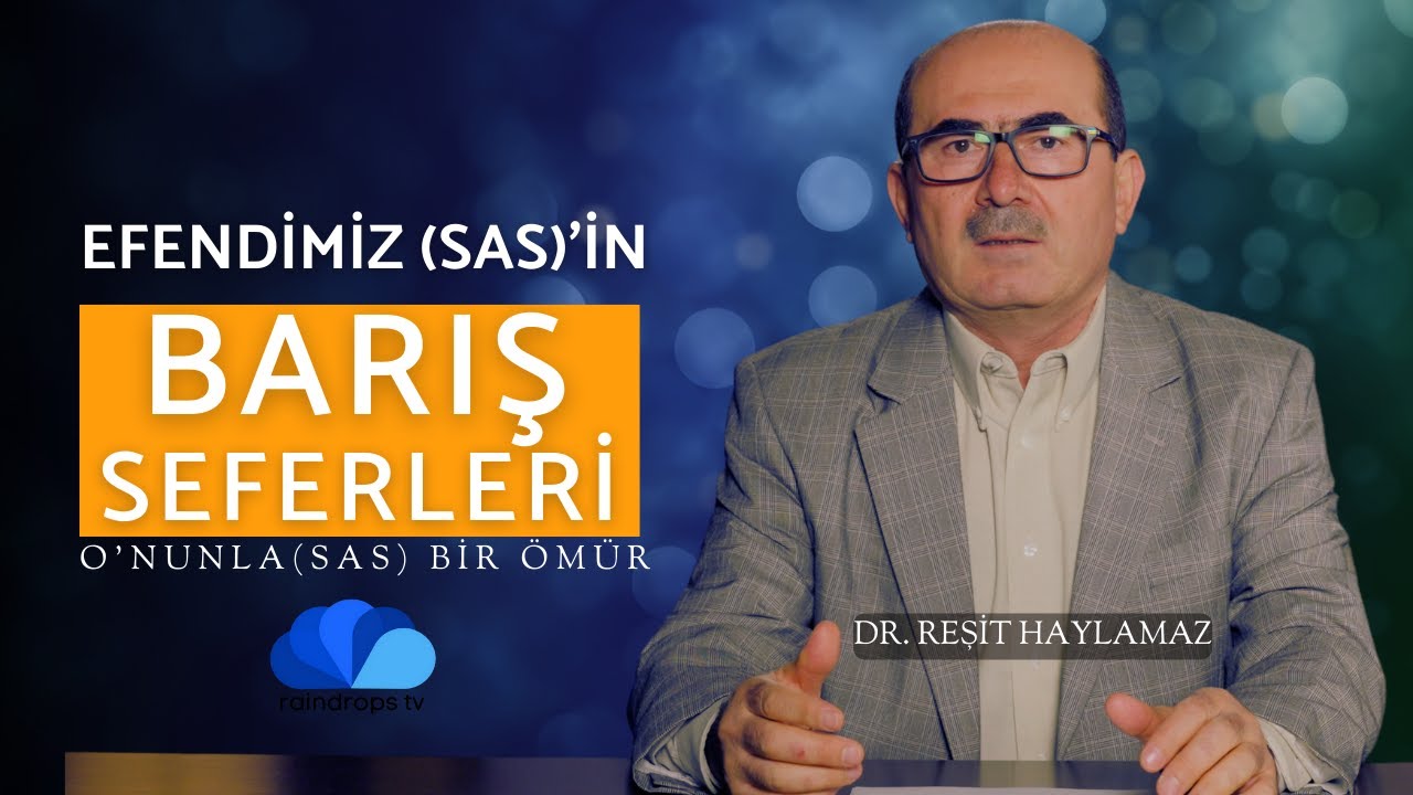 EFENDİMİZ(sas)'İN BARIŞ SEFERLERİ - O'(sas)NUNLA BİR öMÜR - DR. REŞİT HAYLAMAZ - 30. BÖLÜM