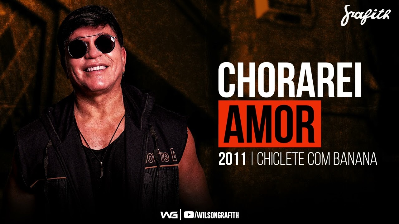 Banda Grafith - Chorarei Amor (Chiclete com Banana) | 2011