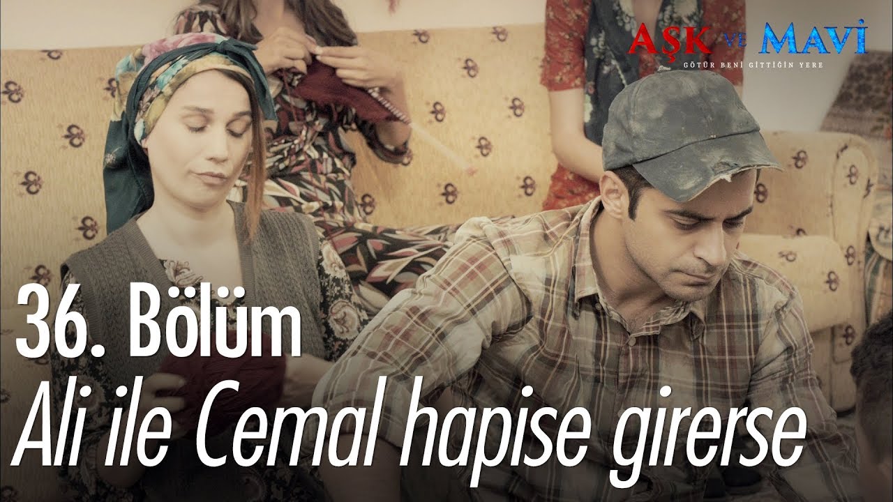 Ali ile Cemal hapise girerse.. - Aşk ve Mavi 36. Bölüm
