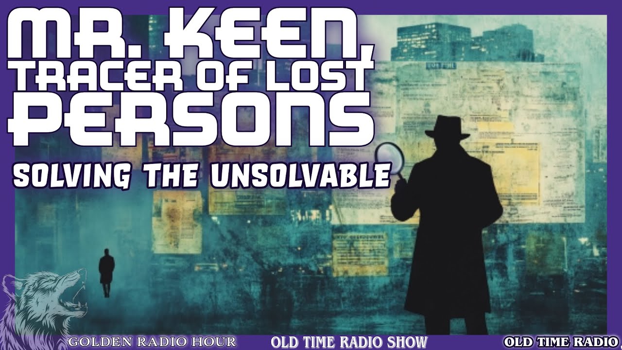 Mr. Keen, Tracer of Lost Persons: Solving the Unsolvable | Classic Detective Radio Drama