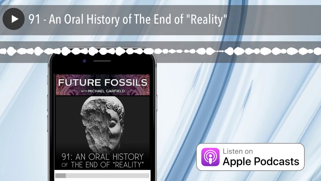91 - An Oral History of The End of 