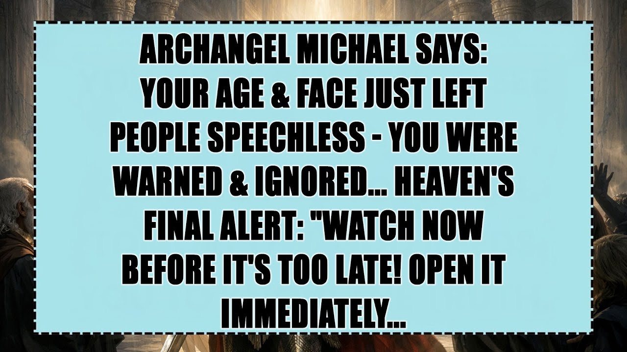 ARCHANGEL MICHAEL: YOUR AGE & FACE JUST LEFT PEOPLE SPEECHLESS – YOU WERE WARNED & IGNORED...