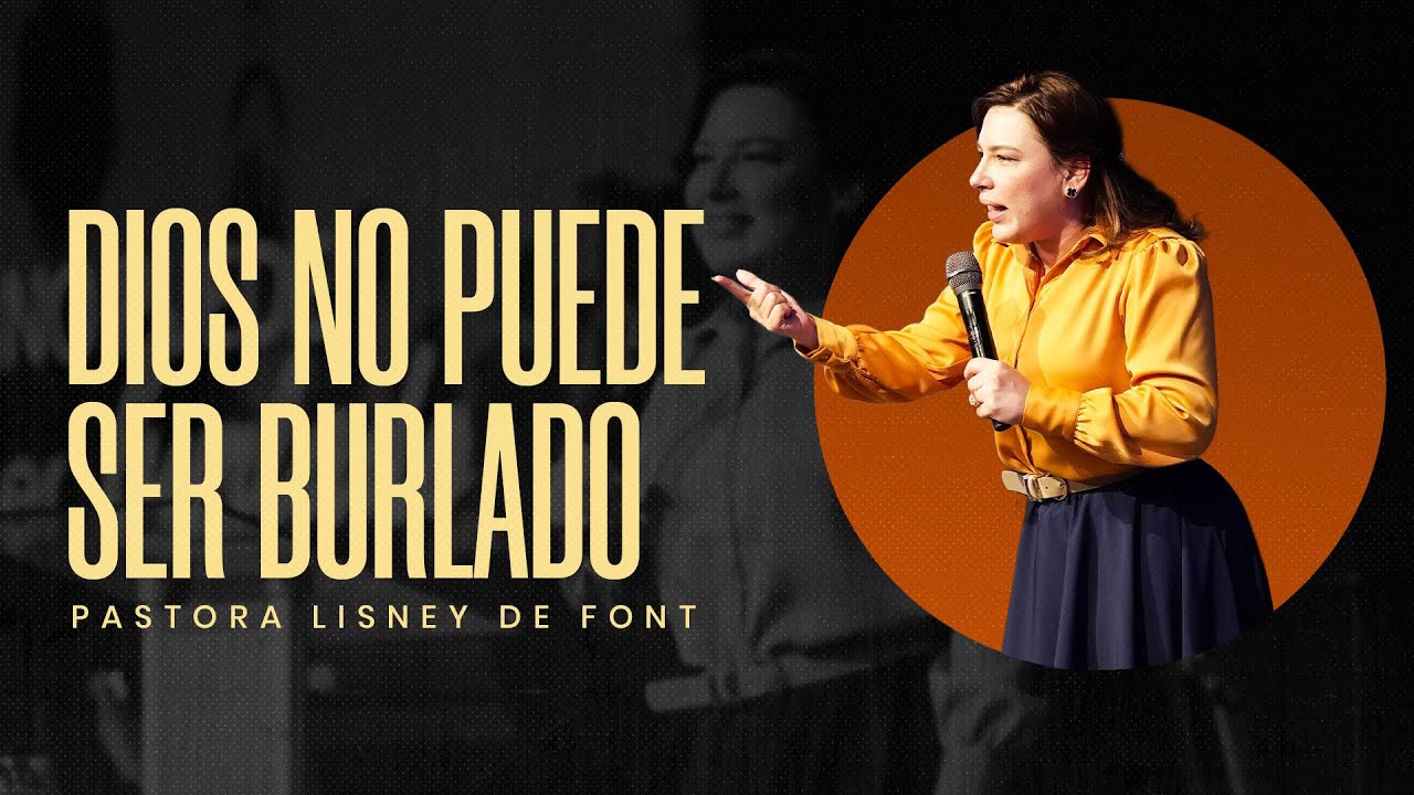Dios no puede ser Burlado | Pra. Lisney de Font | 06-29-2025