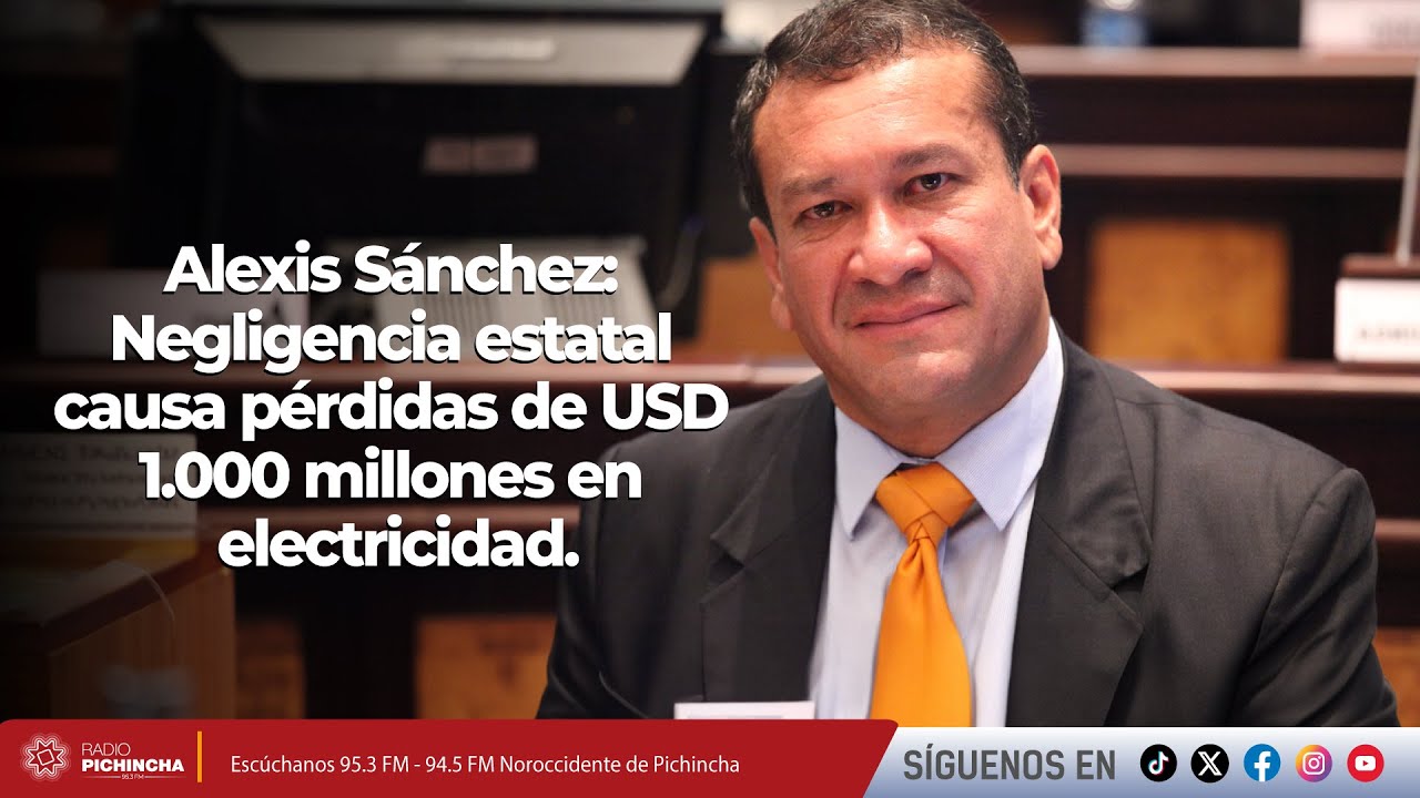 Alexis Sánchez l Negligencia estatal causa pérdidas de USD 1.000 millones en electricidad.