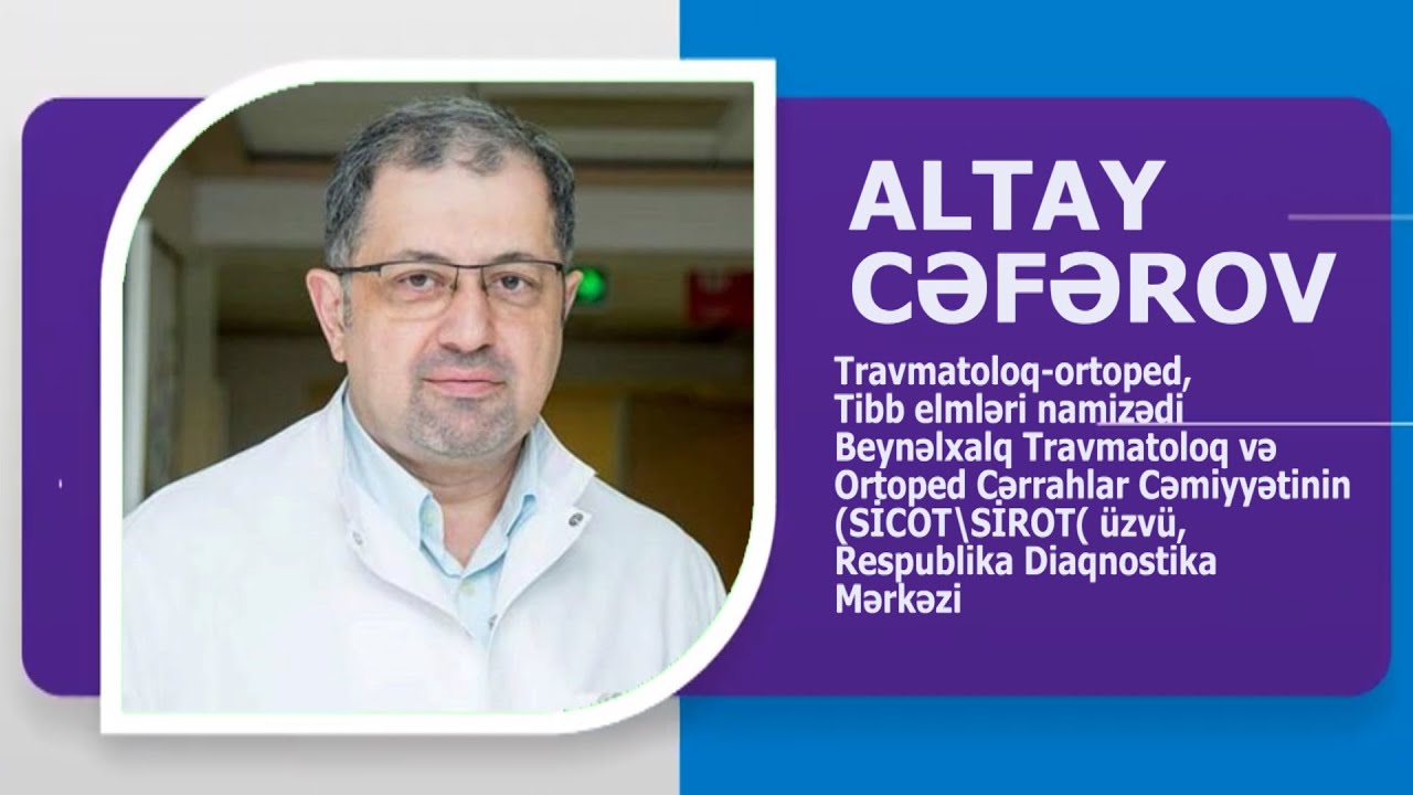 TRAVMATOLOQ-ORTOPED, TİBB ELMLƏRİ NAMİZƏDİ ALTAY CƏFƏROV KİMDİR? AVTOBİOQRAFİK VİDEO. WIKIMED.AZ