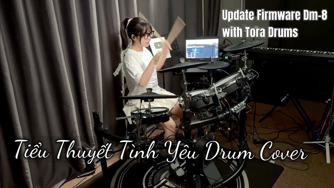 [ Tiểu Thuyết Tình Yêu ] Drum cover | Update Firmware Dm-8 NUX với Tora Drums nhé 