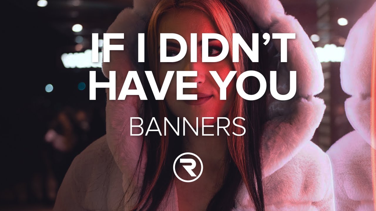 BANNERS - If I Didn't Have You (Lyrics)