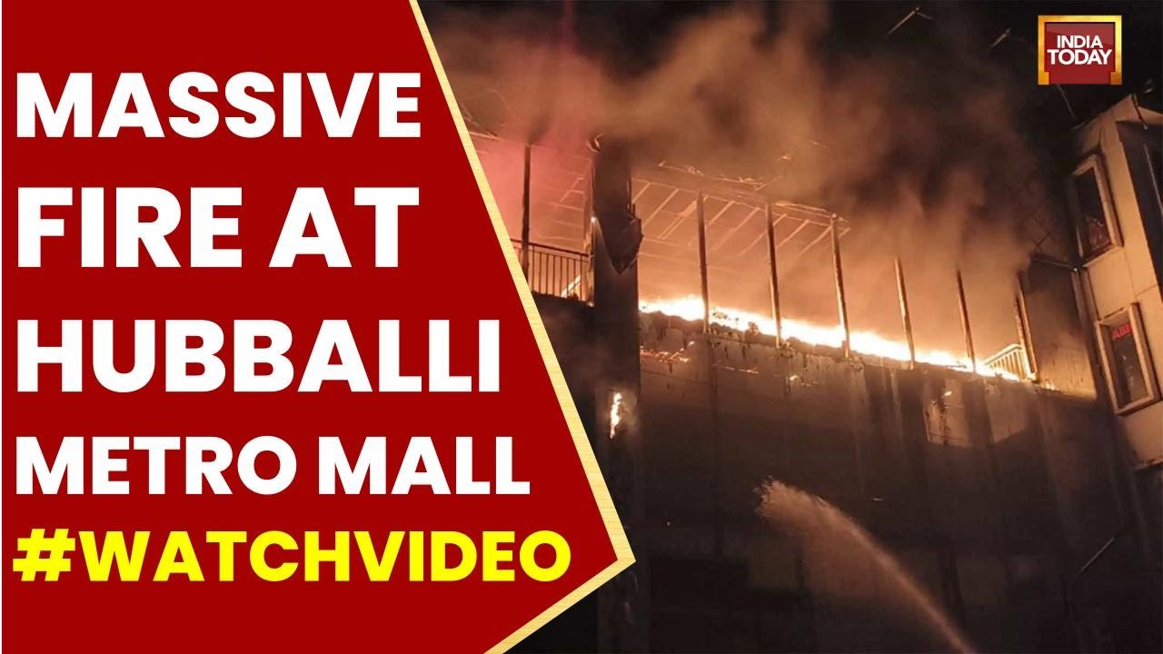 Massive Fire Breaks Out at Hubballi Metro Mall, No Casualties Reported | India Today News