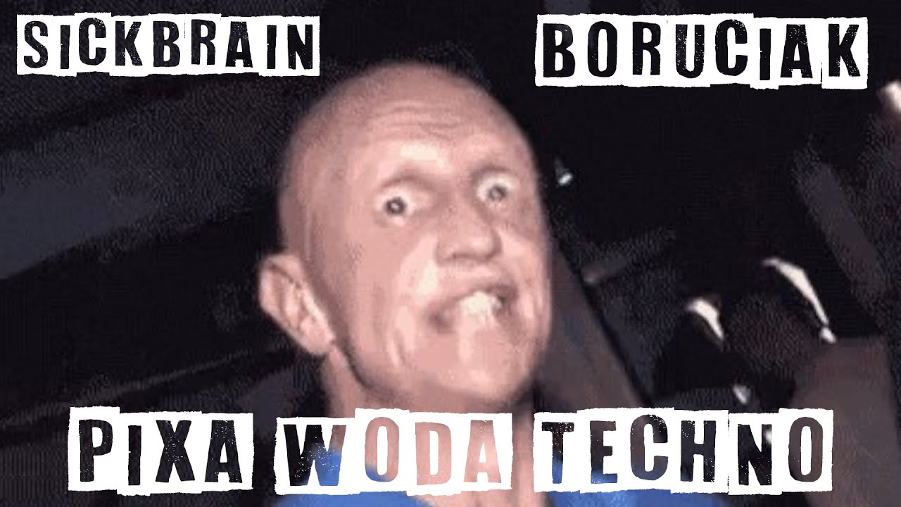 SICKBRAIN feat. BORUCIAK - PIXA W&Oacute;DA TECHNO [DOWNLOAD]