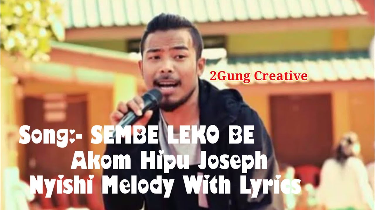Sembe Leko Be || Lyrics || Nyishi Songs || Akom Hipu Joseph || Arunachal Pradesh ||