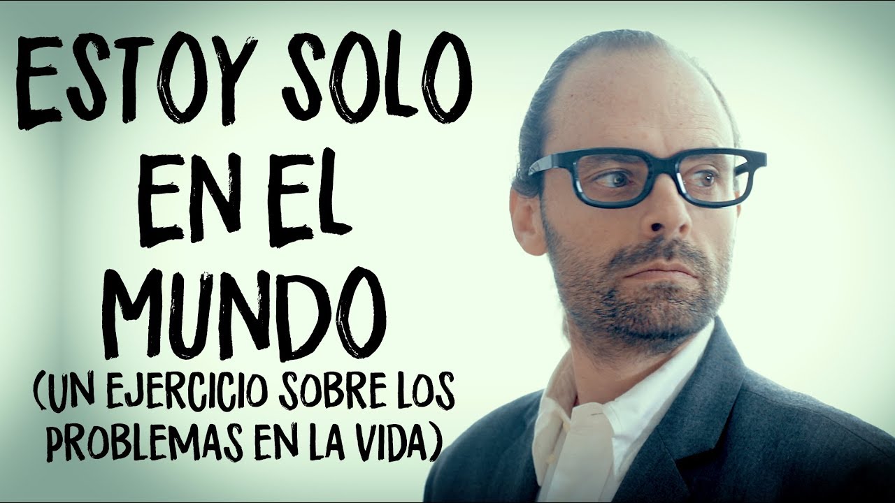 ESTOY SOLO EN EL MUNDO (un ejercicio sobre los problemas en la vida).
