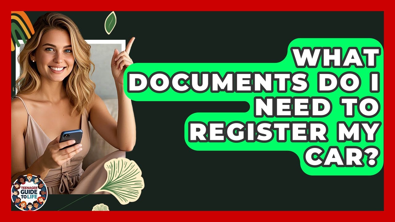 What Documents Do I Need To Register My Car? - Teenager Guide to Life