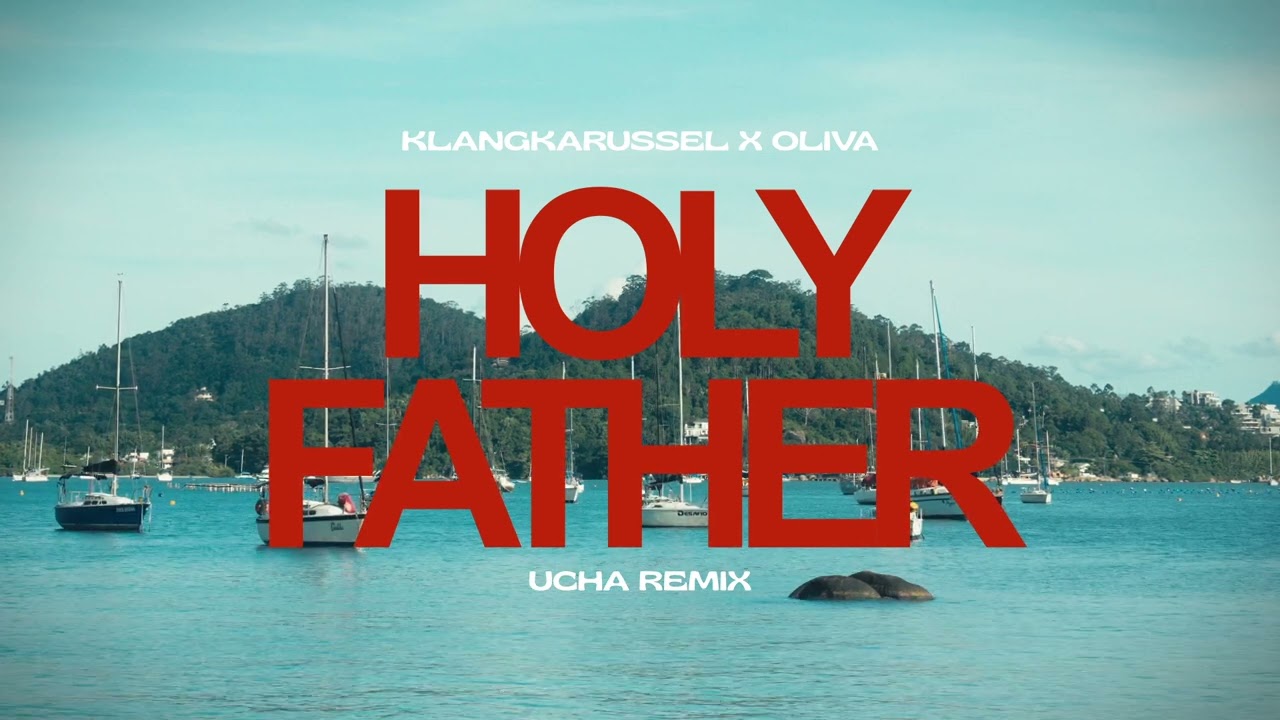 Klangkarussell, Oliva - Holy Father (UCHA Remix)