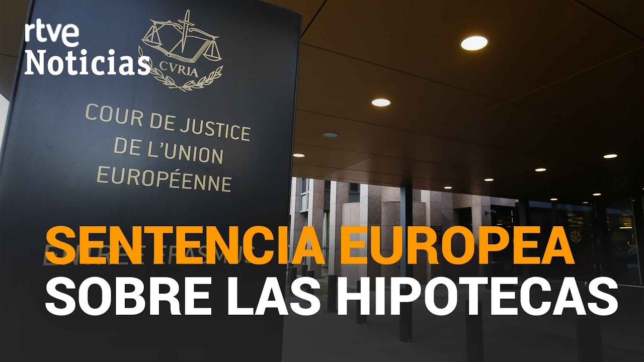 SENTENCIA de la Unión Europea sobre las HIPOTECAS con CLÁUSULAS ABUSIVAS | RTVE Noticias