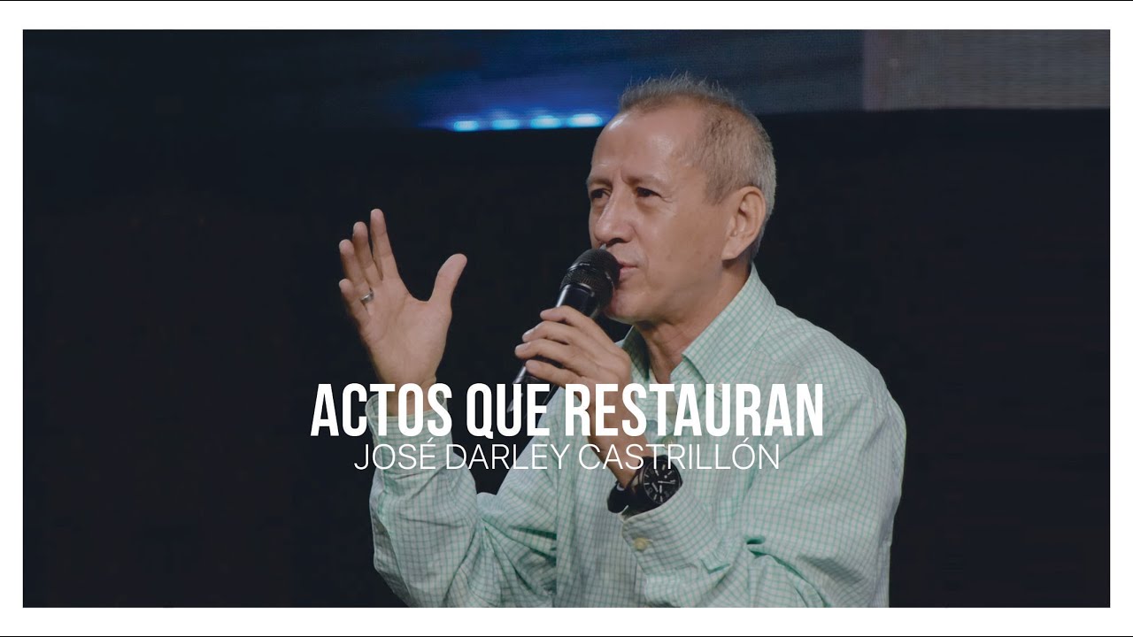 Actos que Restauran - Ap&oacute;stol Darley Castrill&oacute;n, mayo 8, 2022