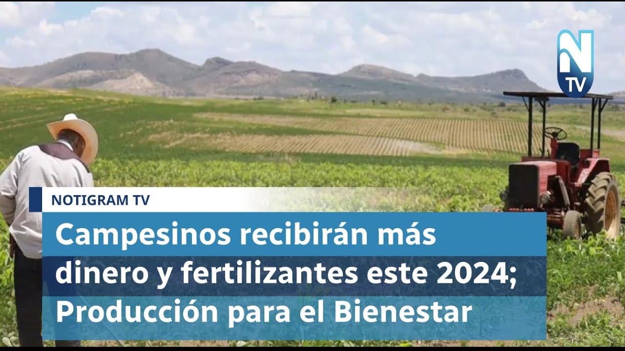 Campesinos recibirán más dinero y fertilizantes este 2024; Producción para el Bienestar