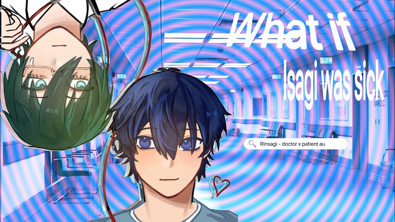 What if isagi was sick? || BLUELOCK GACHA || rinsagi/rnis || GCMM || doctor/patient