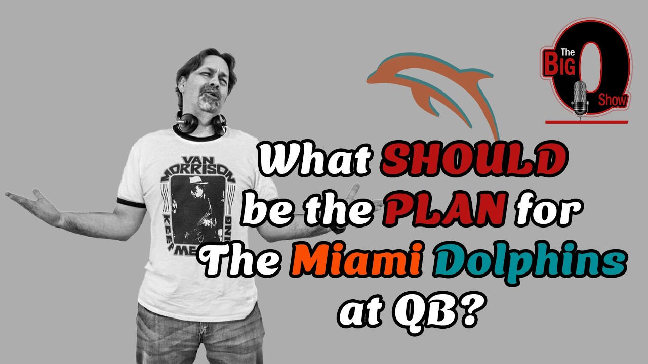 Big O - What SHOULD be the PLAN for the Miami Dolphins at QB?