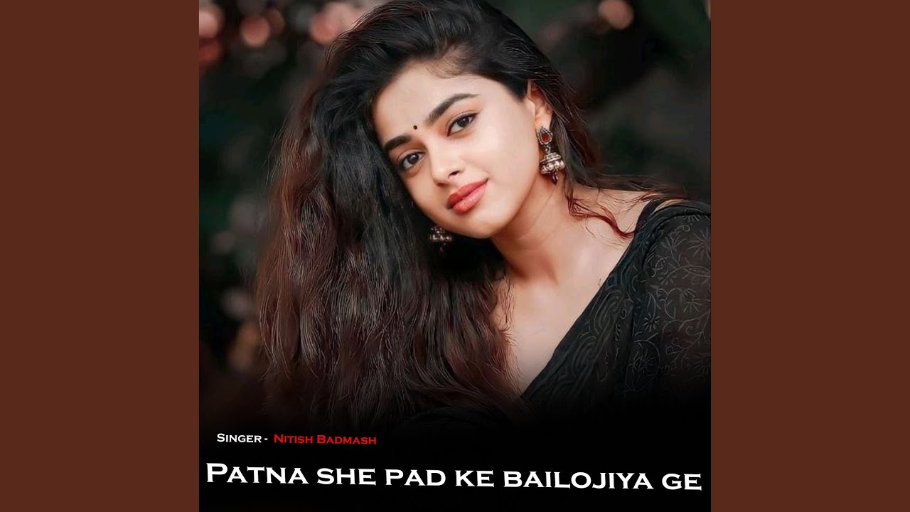 Patna She Pad Ke Bailojiya Ge