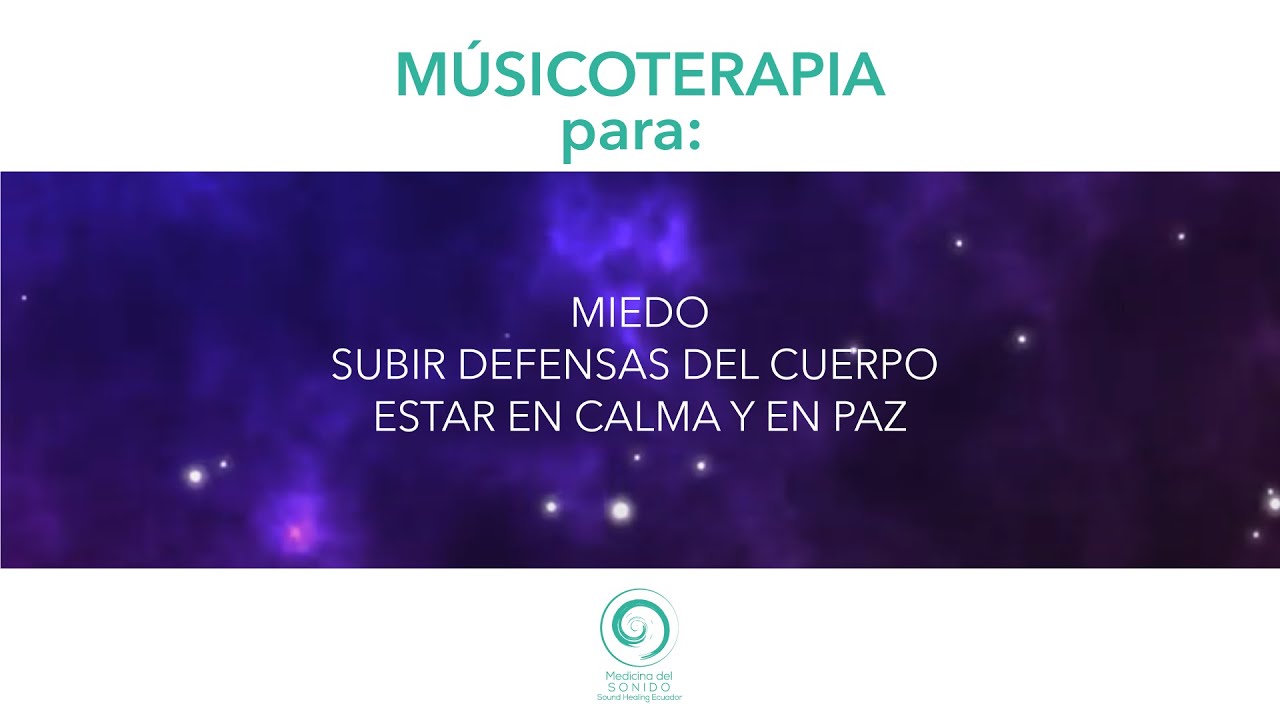 Músicoterapia para el miedo, subir defensas del cuerpo, estar en calma y en paz.