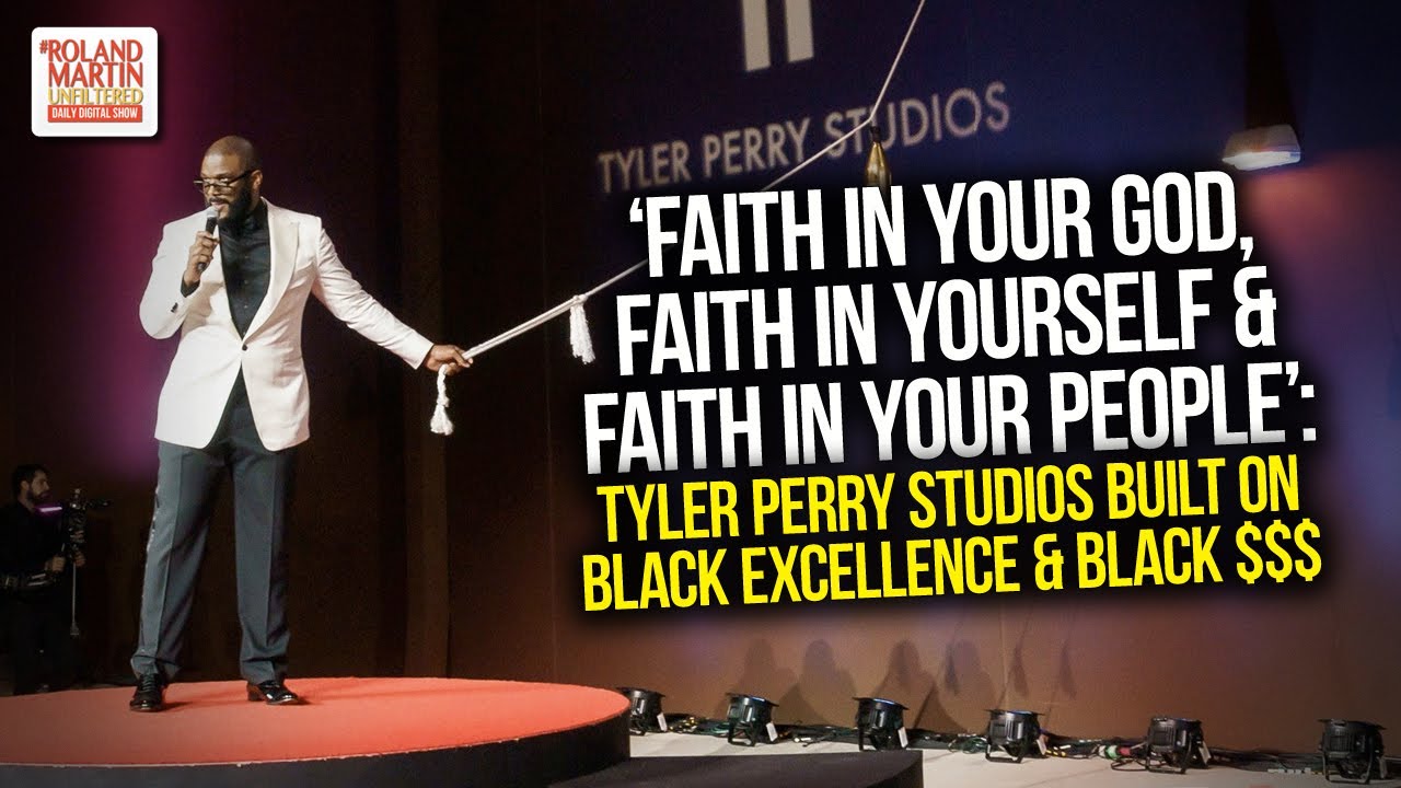 Faith In God, Yourself & In Your People: Tyler Perry Studios Built On Black Excellence & Black $$$