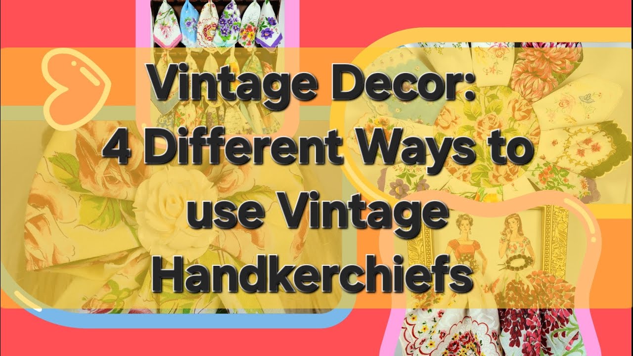 Vintage Decor: 4 Different Ways to use Vintage Handkerchiefs
