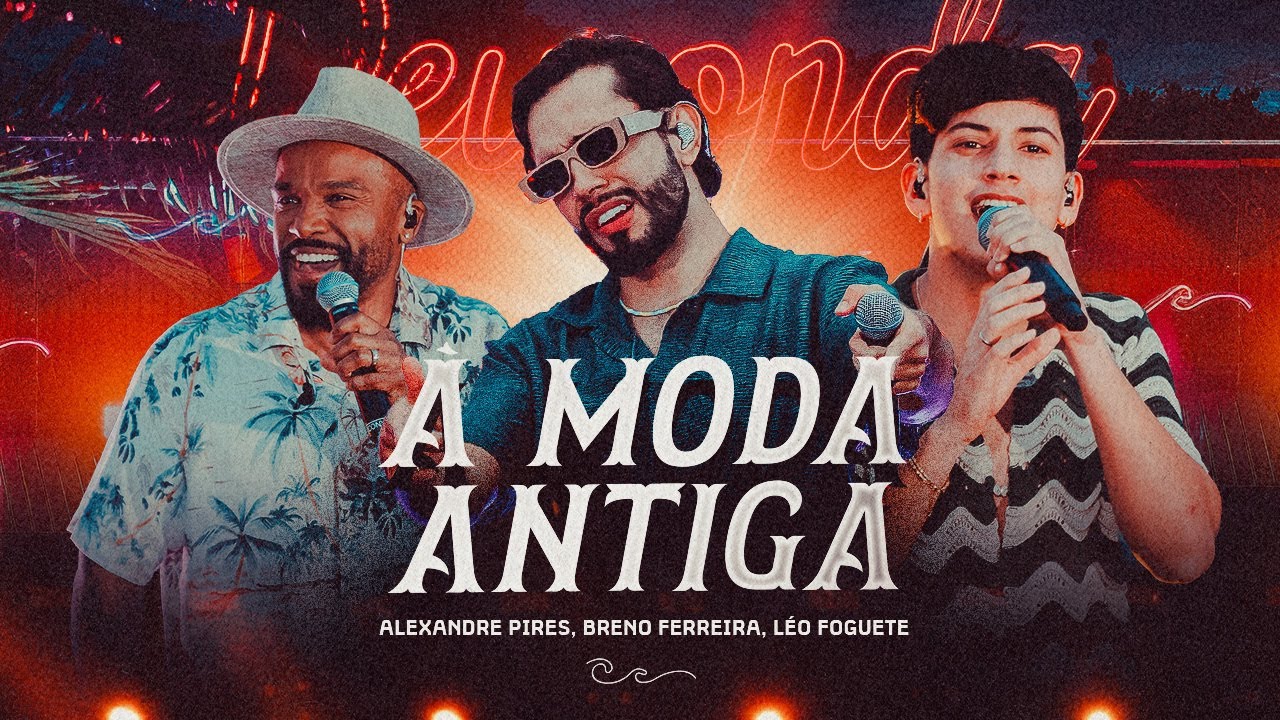 Breno Ferreira, L&eacute;o Foguete, Alexandre Pires - &Agrave; Moda Antiga #DeuOnda