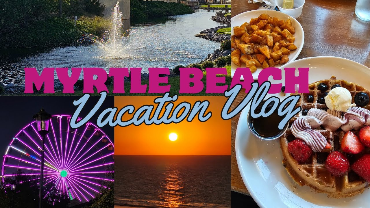Myrtle Beach Vacation Vlog (Lots of Eating, Beach Walks, Broadway at the Beach)