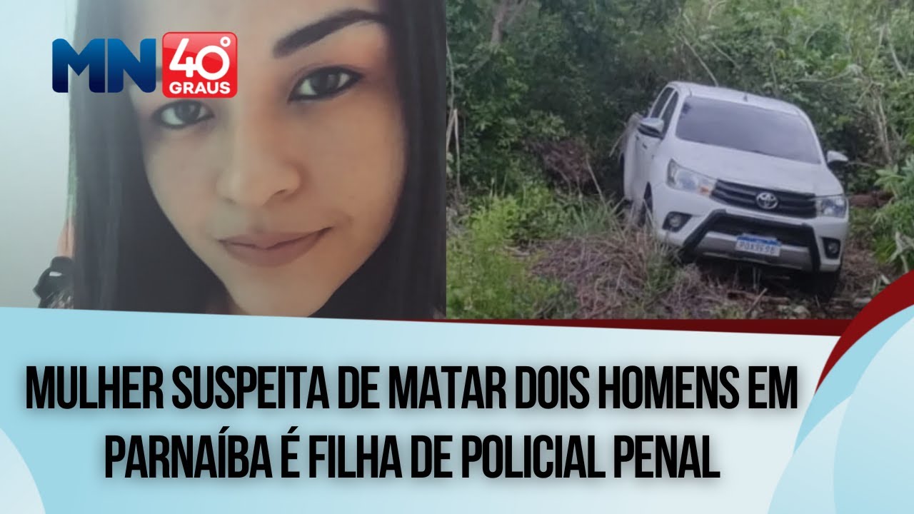 Mulher suspeita de matar dois homens em Parnaíba é filha de policial penal
