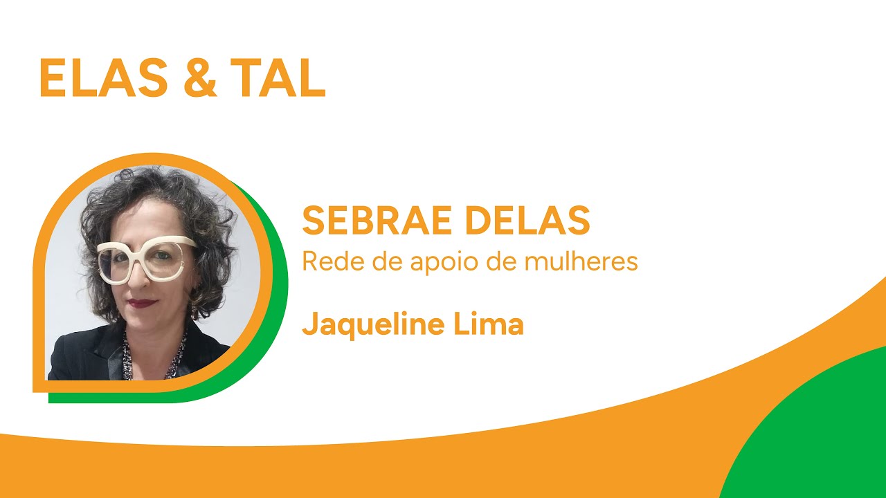 Sebrae Delas: Rede de apoio de mulheres | Elas & Tal