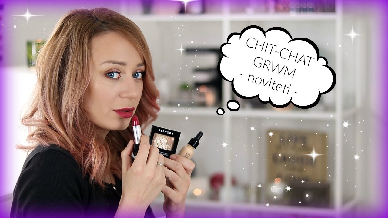 Chit Chat GRWM : sminkanje novitetima!