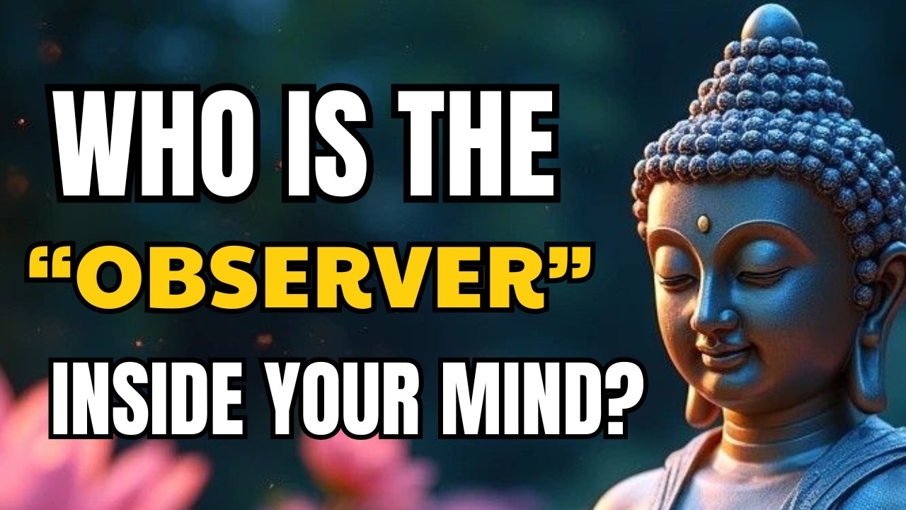 Who is the “Observer” Inside Your Mind? A Buddhist Perspective