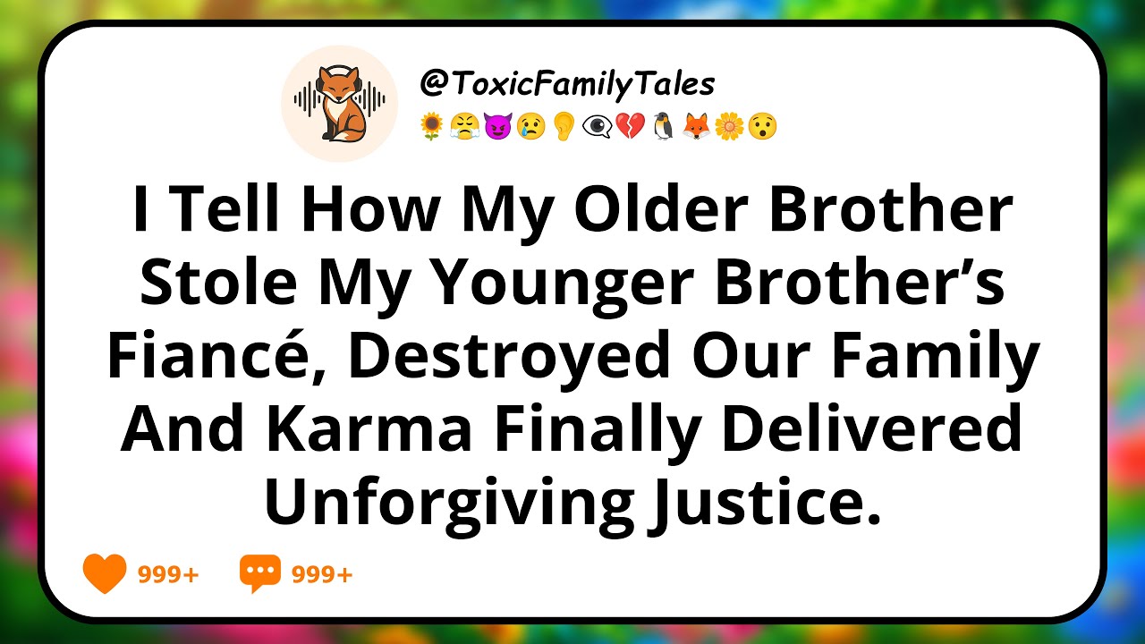 I Tell How My Older Brother Stole My Younger Brother’s Fiancé, Destroyed Our Family, And Karma...