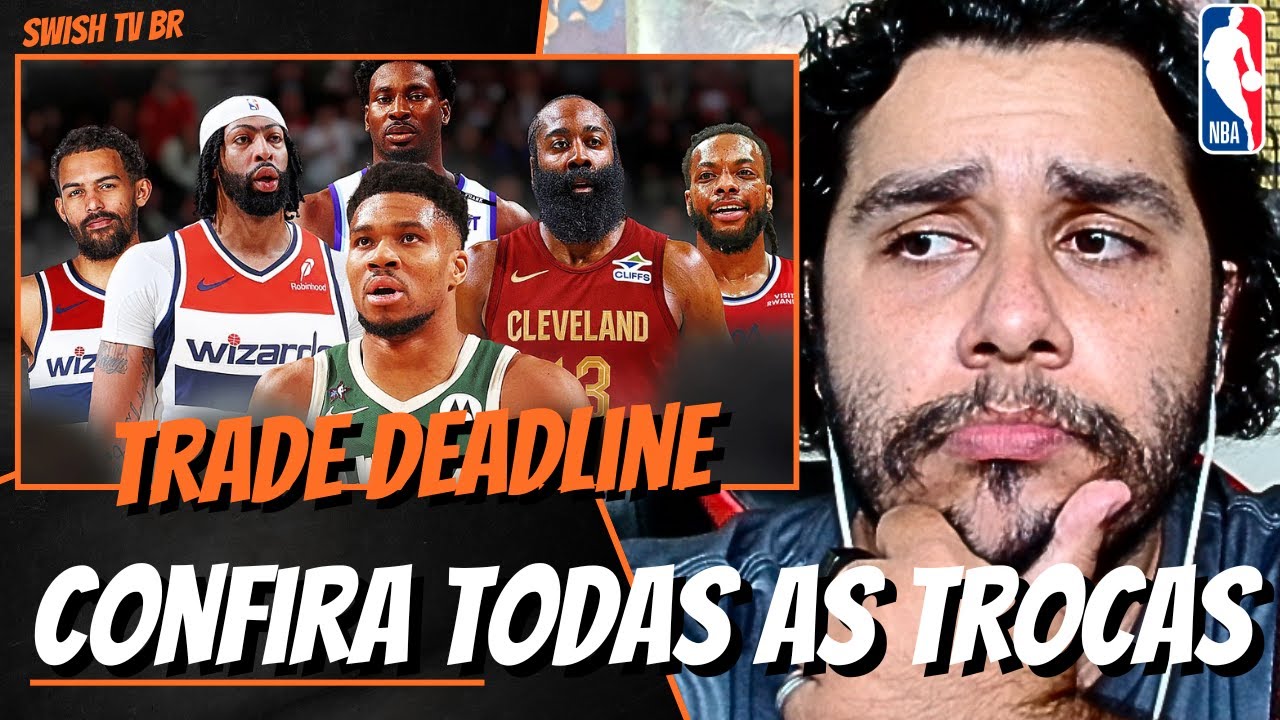 Confira TODAS as TROCAS que foram feitas na Trade Deadline da NBA 