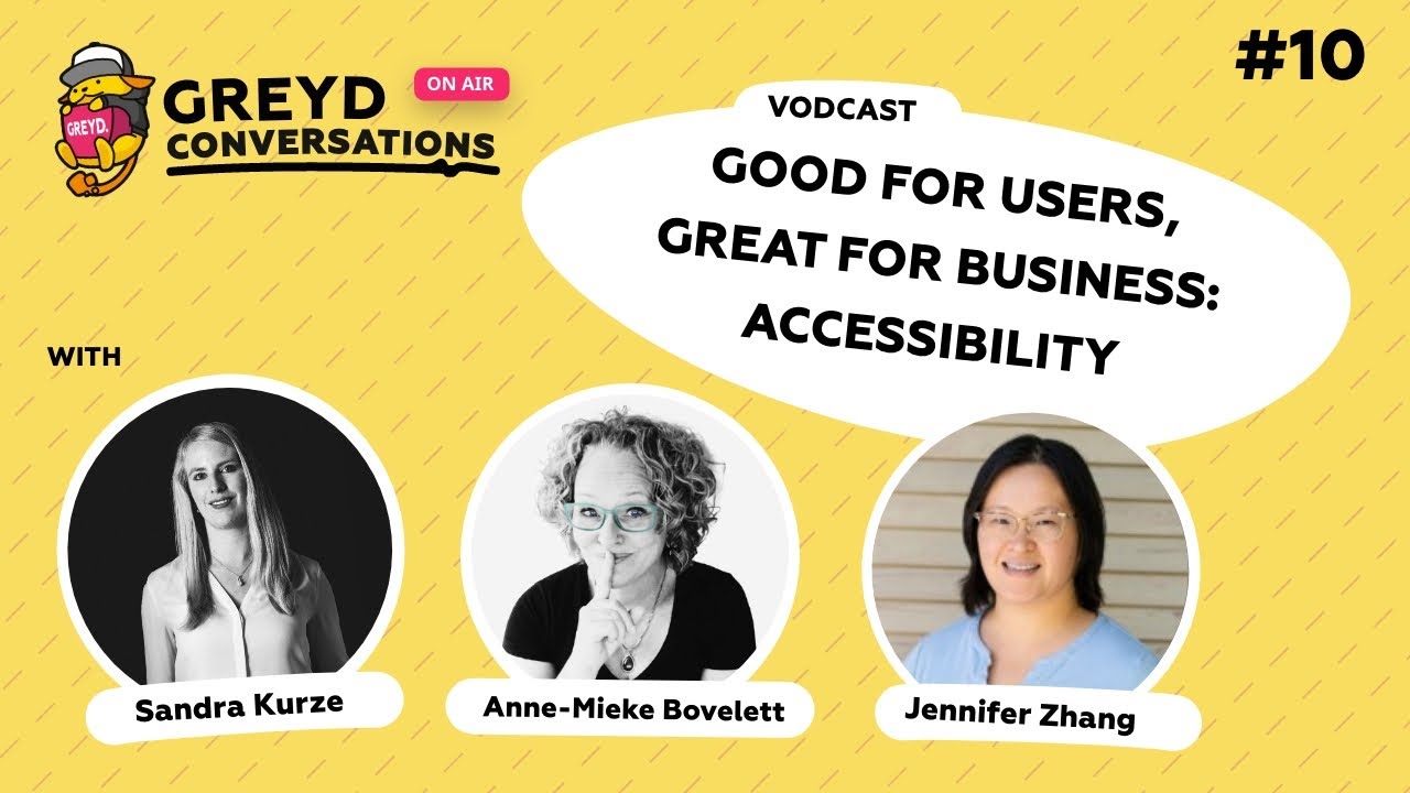 Greyd Conversations #10 - Good for Users, Great for Business: Accessibility