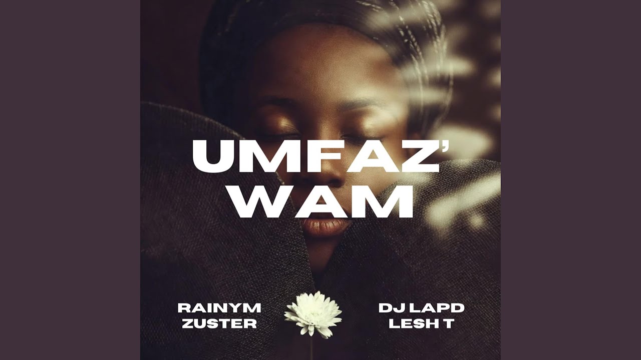 Umfaz'wam (feat. Zuster, Lesh T & RainyM)