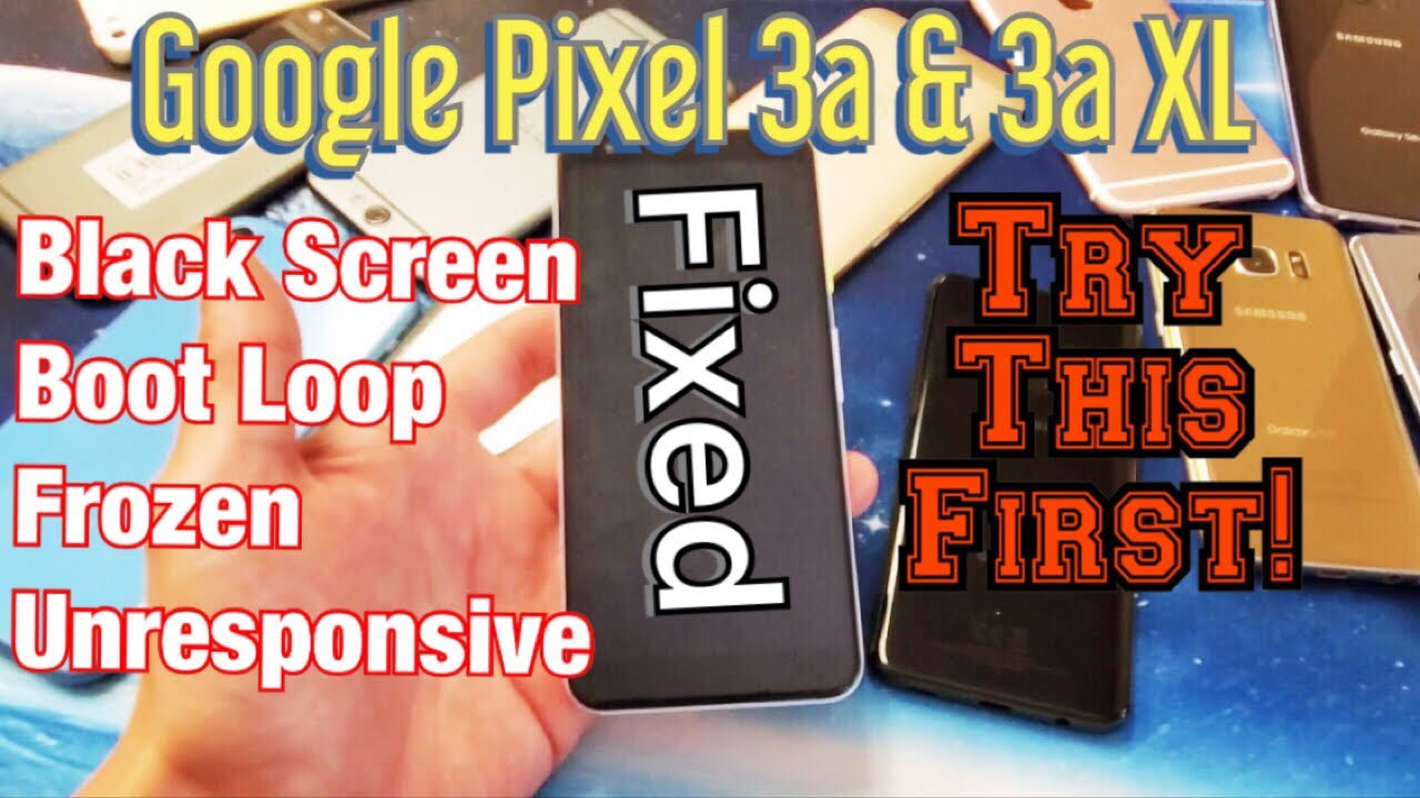 Google Pixel 3a / 3a XL: черный экран смерти, циклическая перезагрузка, зависание, отсутствие реа...