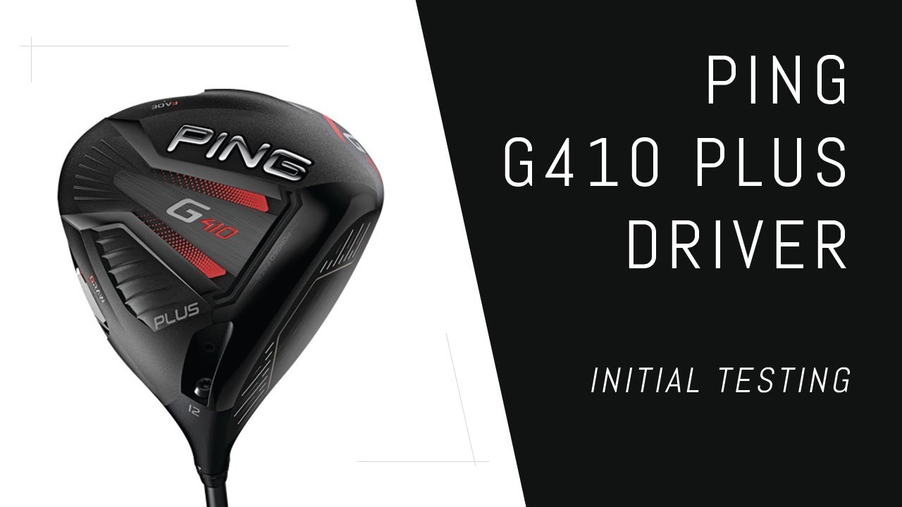 Ping G410 Plus Driver &ndash; Initial Testing