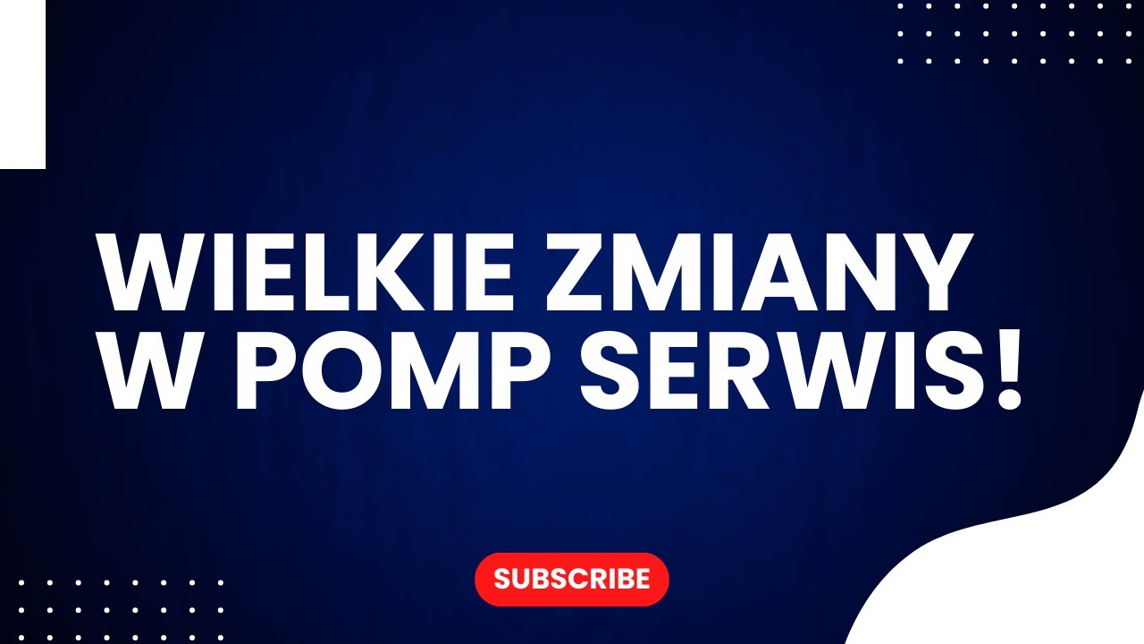 WIELKIE ZMIANY W POMP SERWIS!