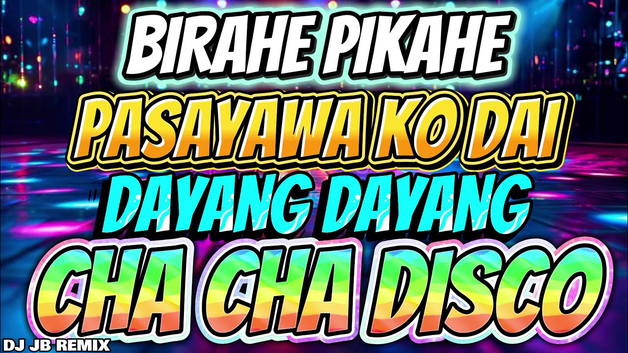 CHA CHA - BIRAHE PIKAHE - PASAYAWA KO DAI - DAYANG DAYANG - CHA CHA DISCO REMIX - DJ JB REMIX 