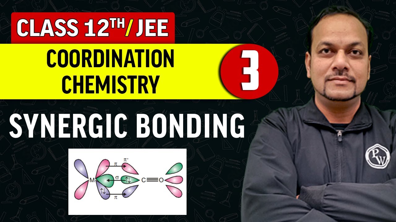 Coordination Chemistry 03 : Synergic Bonding | Class 12th/JEE