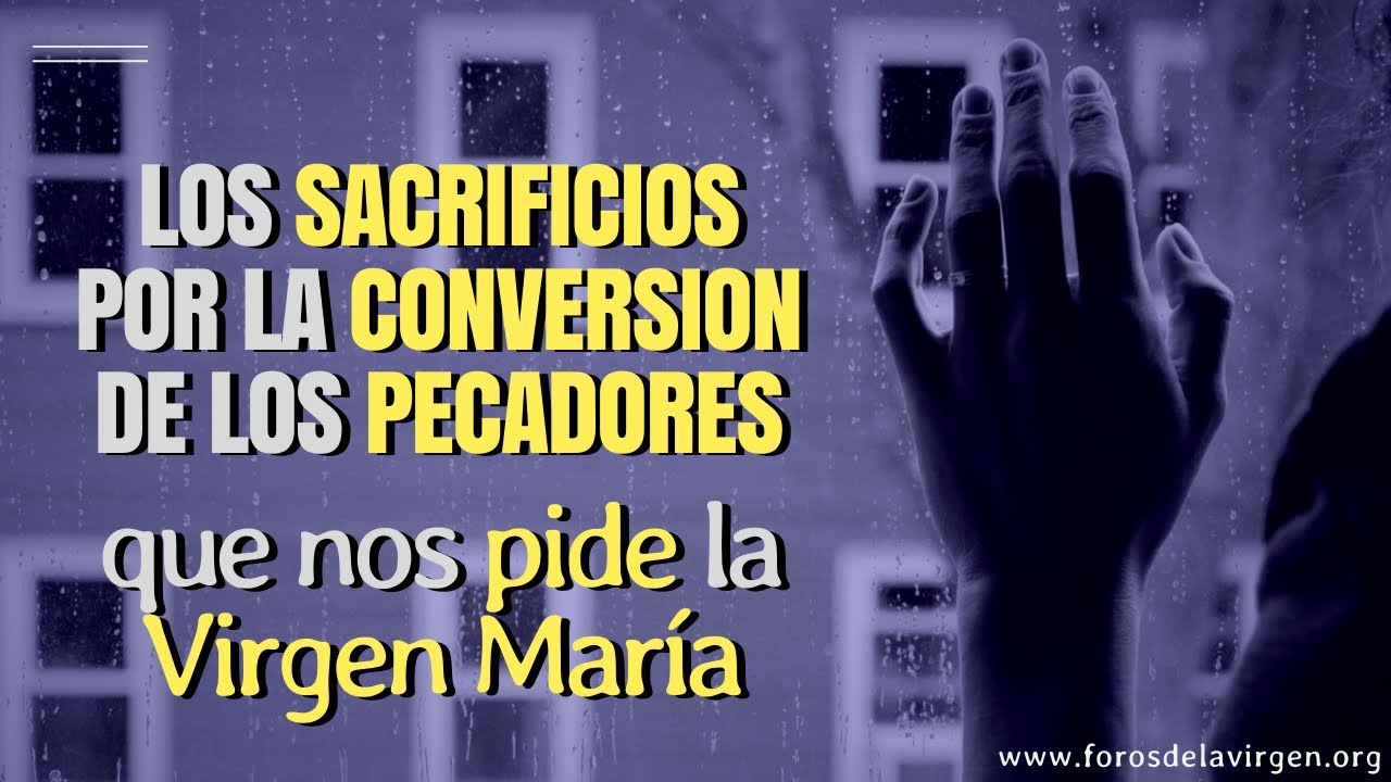 Los Sacrificios por la Conversi&oacute;n de los Pecadores que nos pide la Virgen Mar&iacute;a