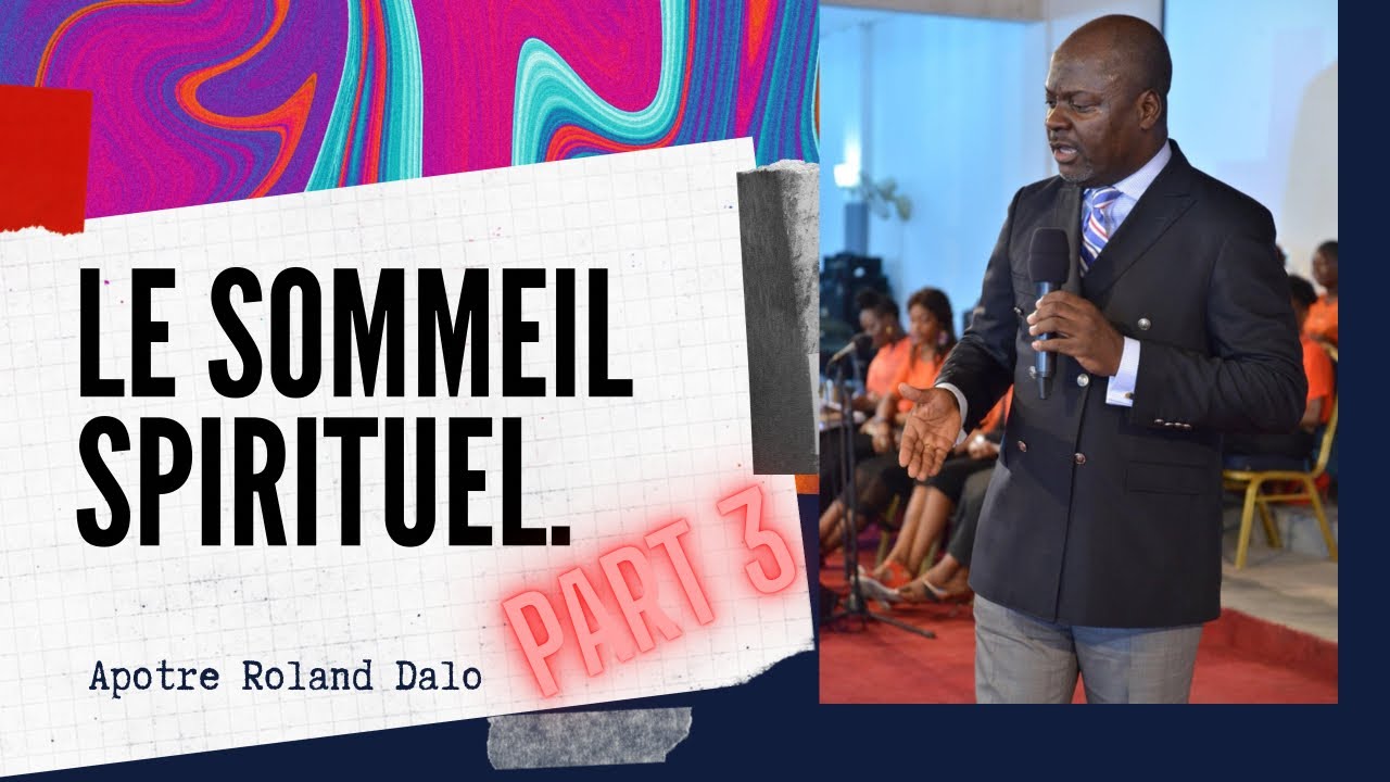 Le sommeil spirituel Part 3.  Apôtre Roland Dalo
