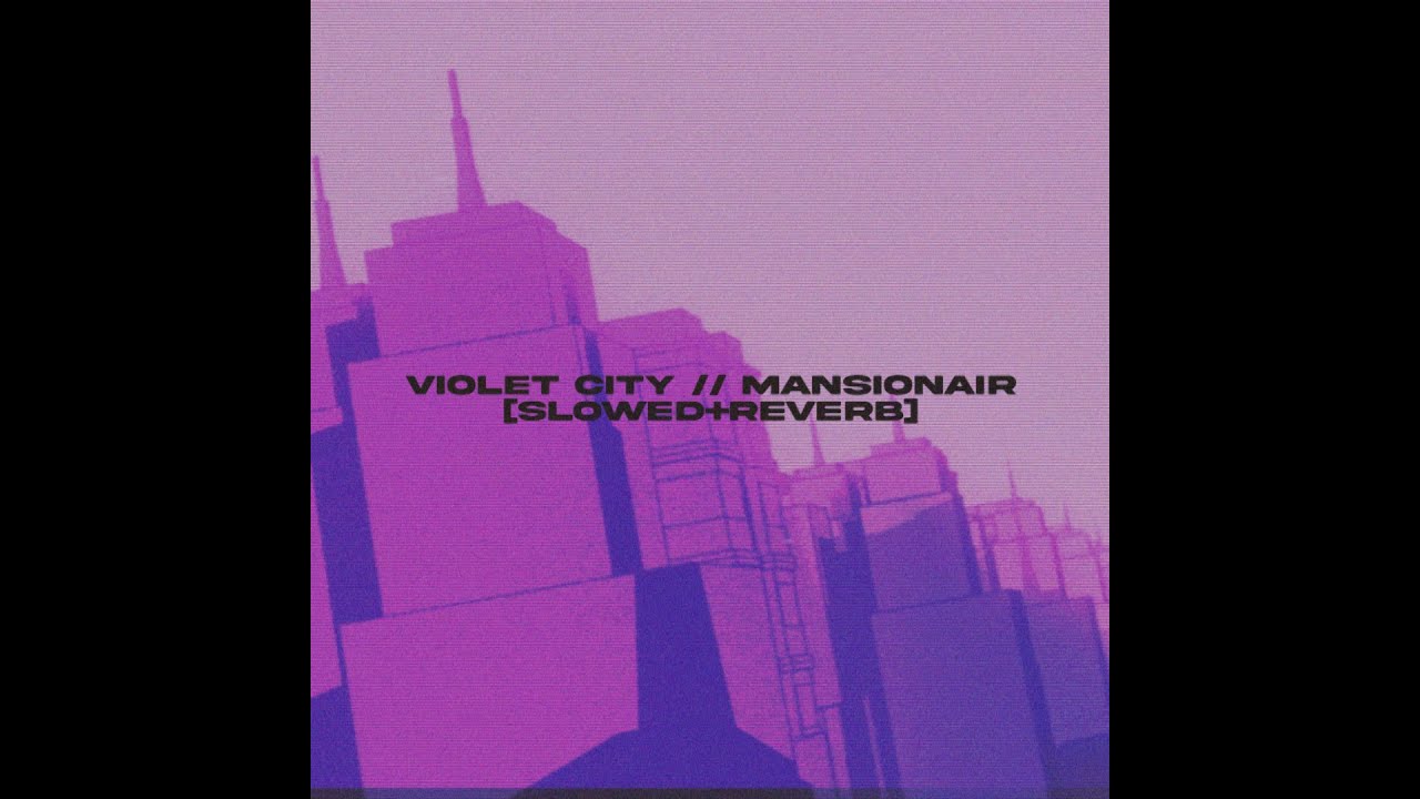 violet city // mansionair [slowed+reverb]