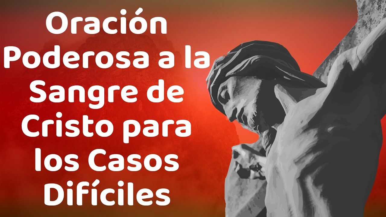 ORACIÓN PODEROSA A LA SANGRE DE CRISTO PARA LOS CASOS DIFÍCILES. REZAR A LA SANGRE DE CRISTO. 🙏