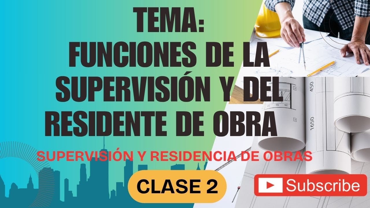 CLASE 2: FUNCIONES DE LA SUPERVISION Y DEL RESIDENTE DE OBRA