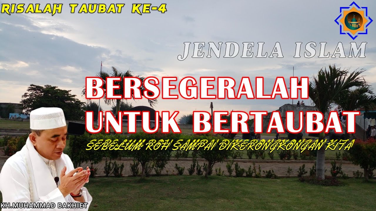 GURU KH. MUHAMMAD BAKHIET ll BERSEGERALAH UNTUK BERTAUBAT (Sebelum Roh Sampai di Kerongkongan Kita)