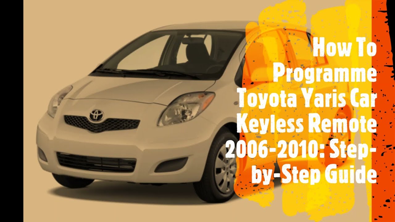 How To Programme Toyota Yaris Car Key  Remote  2006-2010: Step-by-Step Guide