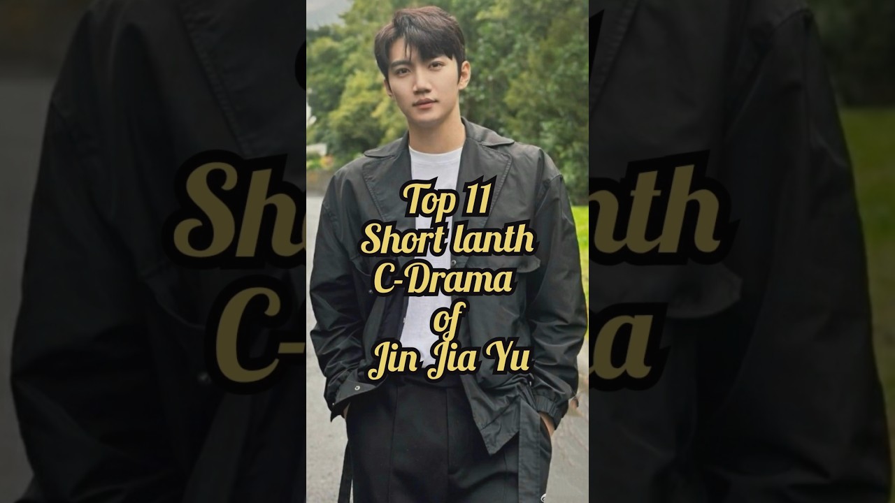 Top 11 short lanth cdrama of jin jia yu #chinesedrama #viralvideo #ytshorts #top10